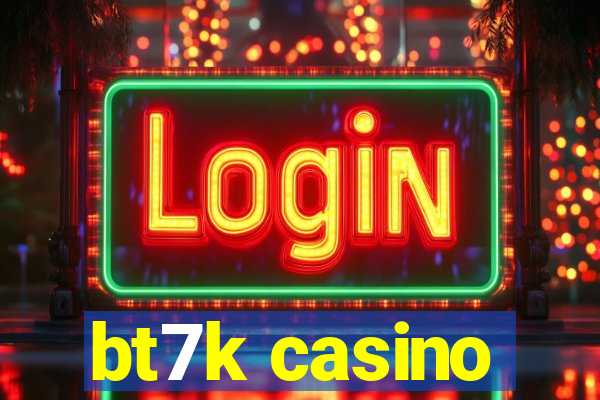 bt7k casino